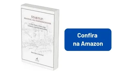 Startup: manual do empreendedor. O guia passo a passo para construir uma grande empresa